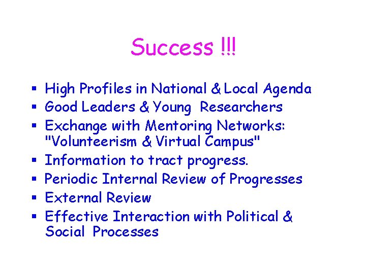 Success !!! § High Profiles in National & Local Agenda § Good Leaders &