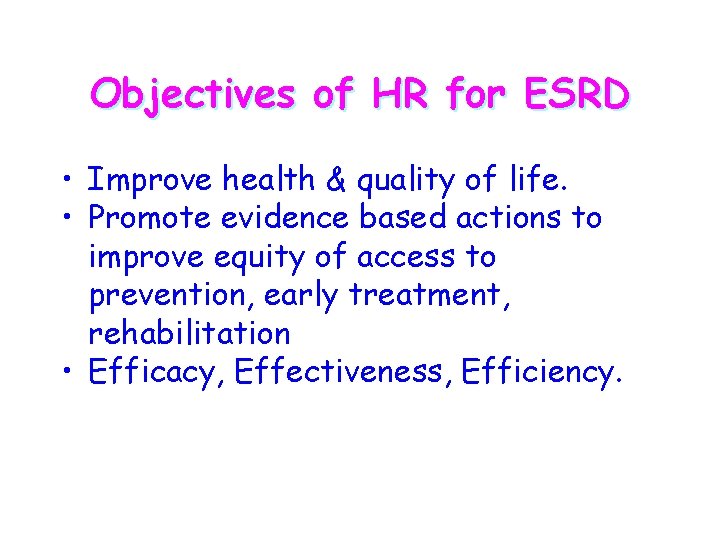 Objectives of HR for ESRD • Improve health & quality of life. • Promote