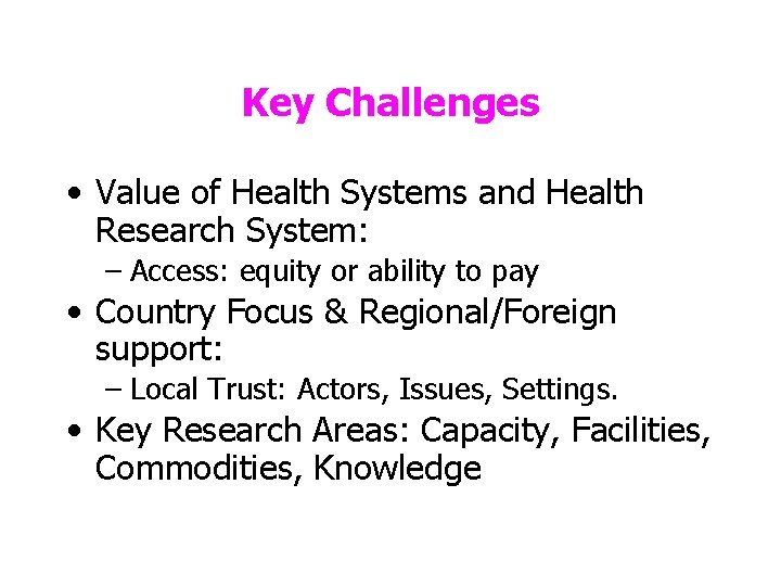 Key Challenges • Value of Health Systems and Health Research System: – Access: equity