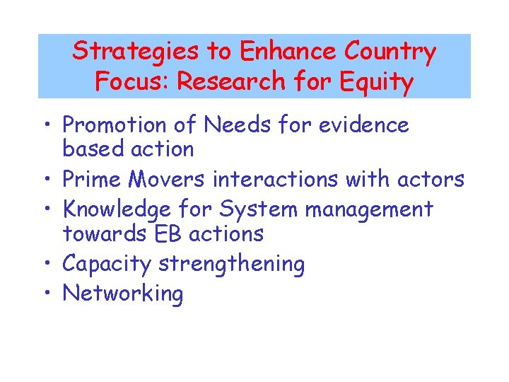 Strategies to Enhance Country Focus: Research for Equity • Promotion of Needs for evidence