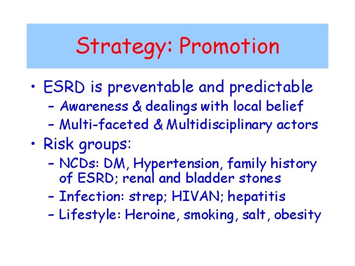 Strategy: Promotion • ESRD is preventable and predictable – Awareness & dealings with local