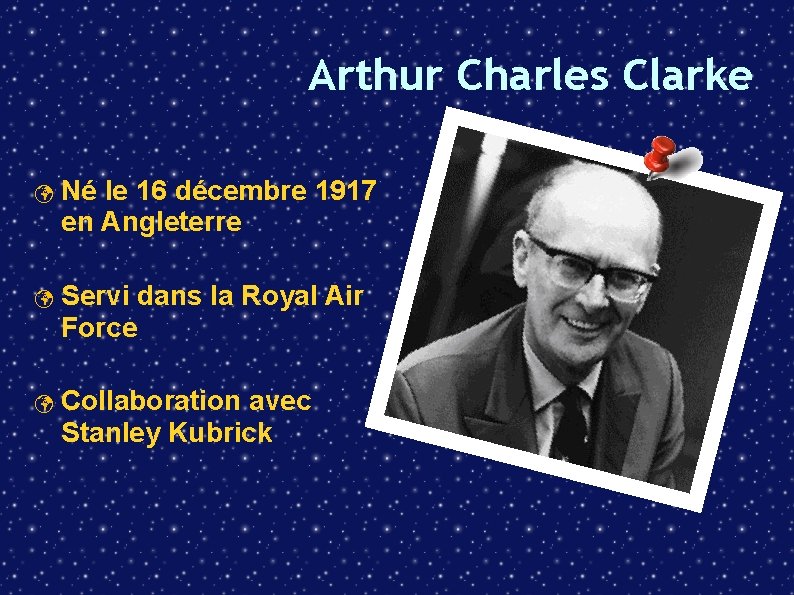 Arthur Charles Clarke Né le 16 décembre 1917 en Angleterre Servi dans la Royal