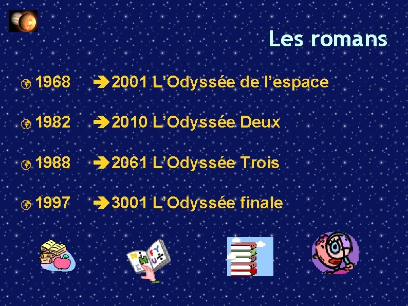 Les romans 1968 2001 L’Odyssée de l’espace 1982 2010 L’Odyssée Deux 1988 2061 L’Odyssée