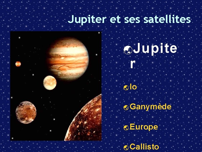 Jupiter et ses satellites Jupite r Io Ganymède Europe Callisto 
