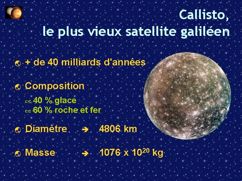 Callisto, le plus vieux satellite galiléen + de 40 milliards d'années Composition 40 %