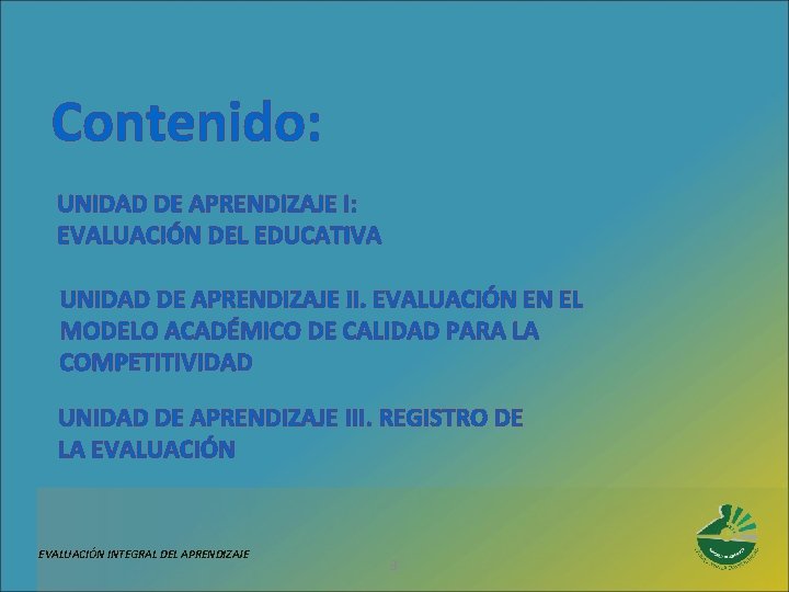 Contenido: UNIDAD DE APRENDIZAJE I: EVALUACIÓN DEL EDUCATIVA UNIDAD DE APRENDIZAJE II. EVALUACIÓN EN