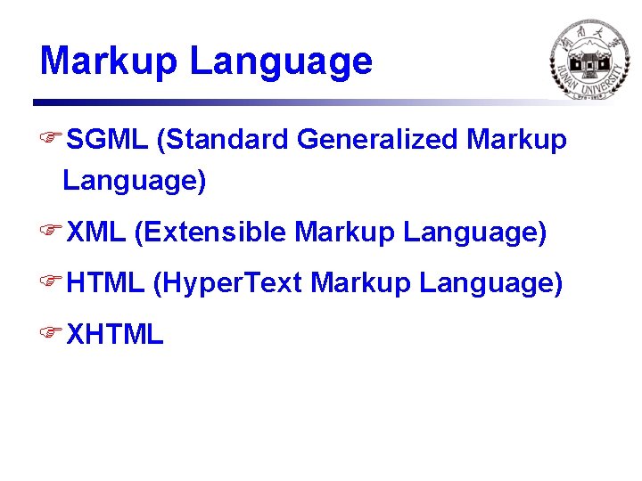 Markup Language FSGML (Standard Generalized Markup Language) FXML (Extensible Markup Language) FHTML (Hyper. Text