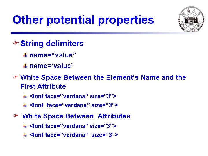 Other potential properties FString delimiters name=“value” name=‘value’ F White Space Between the Element’s Name