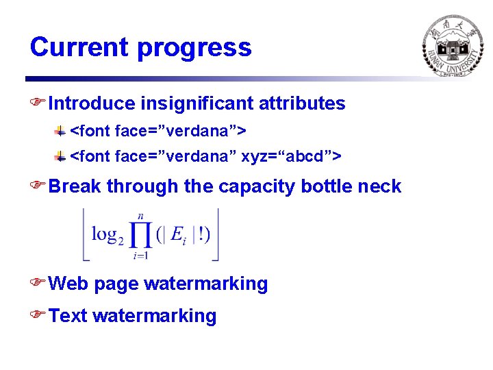 Current progress FIntroduce insignificant attributes <font face=”verdana”> <font face=”verdana” xyz=“abcd”> FBreak through the capacity