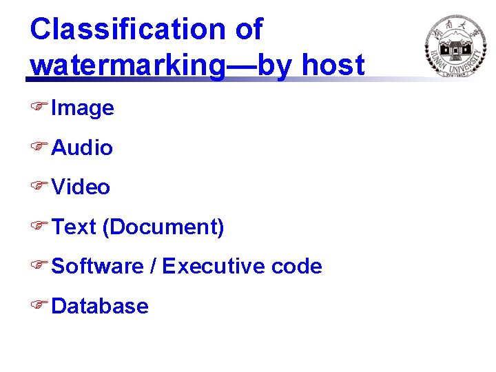 Classification of watermarking—by host FImage FAudio FVideo FText (Document) FSoftware / Executive code FDatabase