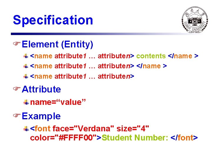 Specification FElement (Entity) <name attribute 1 … attributen> contents </name > <name attribute 1