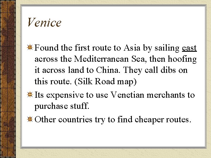 Venice Found the first route to Asia by sailing east across the Mediterranean Sea,