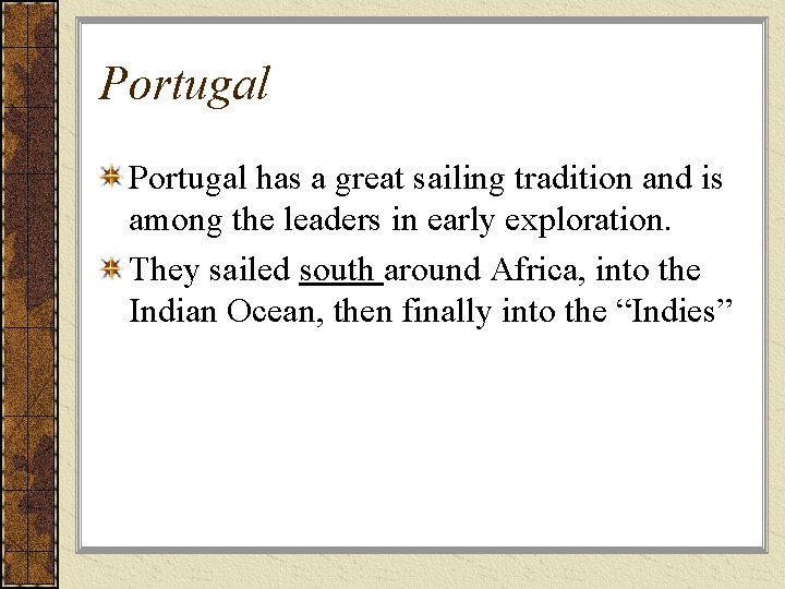 Portugal has a great sailing tradition and is among the leaders in early exploration.