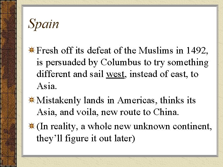 Spain Fresh off its defeat of the Muslims in 1492, is persuaded by Columbus