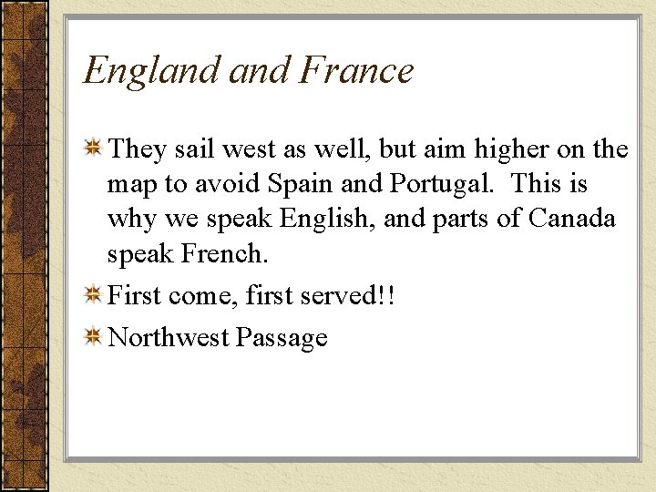 England France They sail west as well, but aim higher on the map to