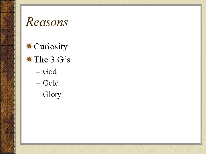 Reasons Curiosity The 3 G’s – God – Gold – Glory 