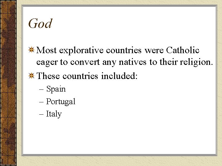 God Most explorative countries were Catholic eager to convert any natives to their religion.