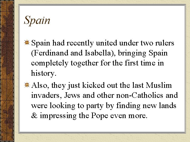 Spain had recently united under two rulers (Ferdinand Isabella), bringing Spain completely together for