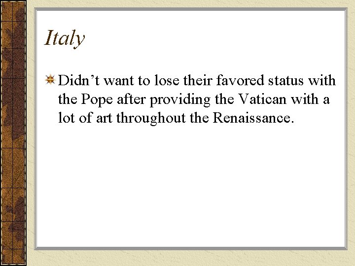 Italy Didn’t want to lose their favored status with the Pope after providing the