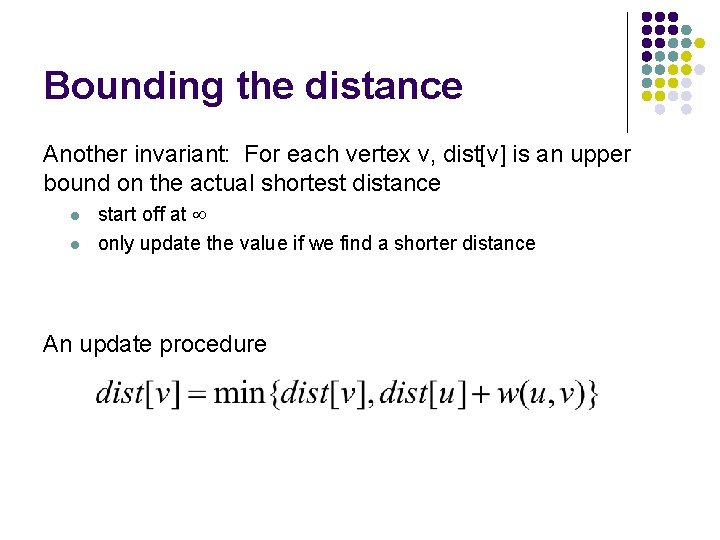 Bounding the distance Another invariant: For each vertex v, dist[v] is an upper bound