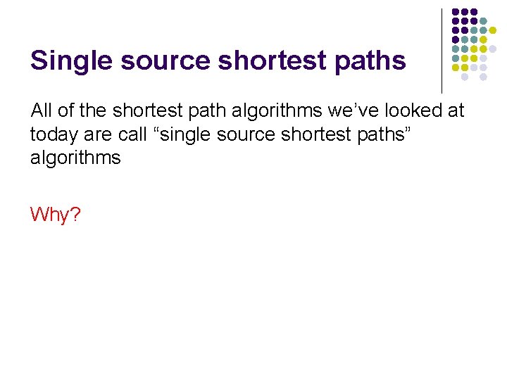 Single source shortest paths All of the shortest path algorithms we’ve looked at today
