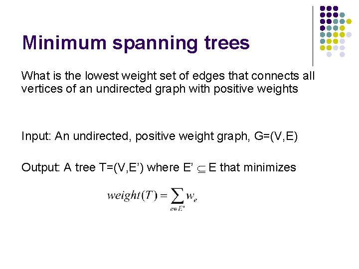 Minimum spanning trees What is the lowest weight set of edges that connects all