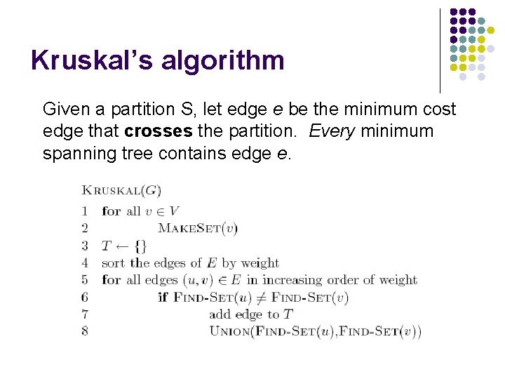 Kruskal’s algorithm Given a partition S, let edge e be the minimum cost edge