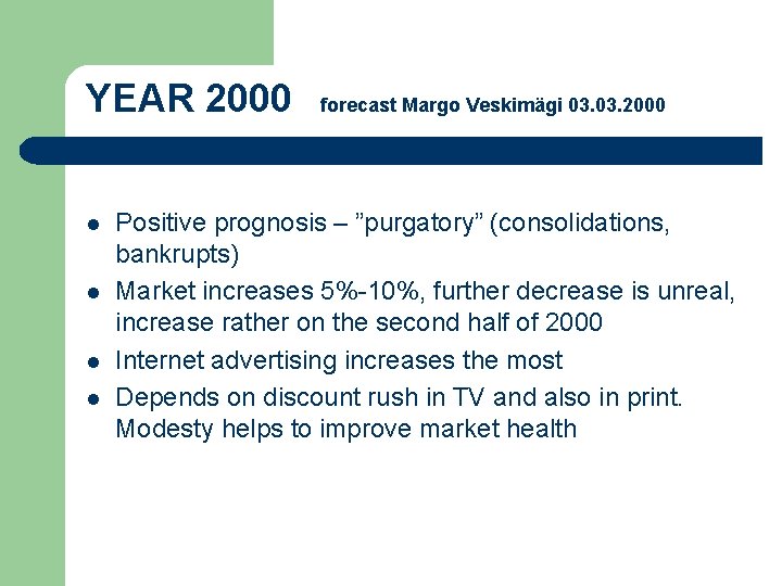 YEAR 2000 l l forecast Margo Veskimägi 03. 2000 Positive prognosis – ”purgatory” (consolidations,