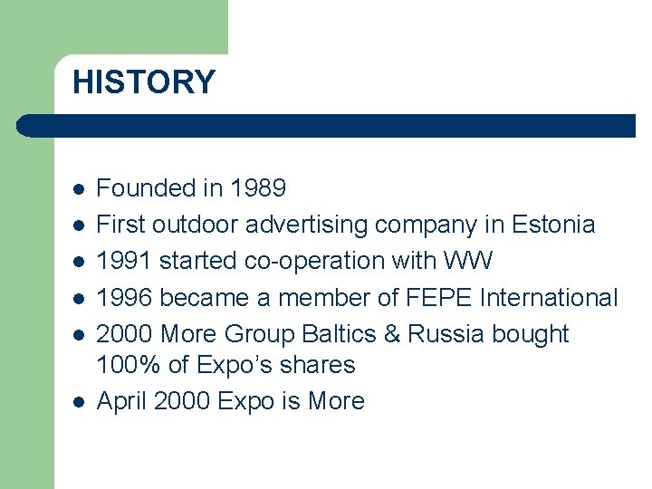 HISTORY l l l Founded in 1989 First outdoor advertising company in Estonia 1991