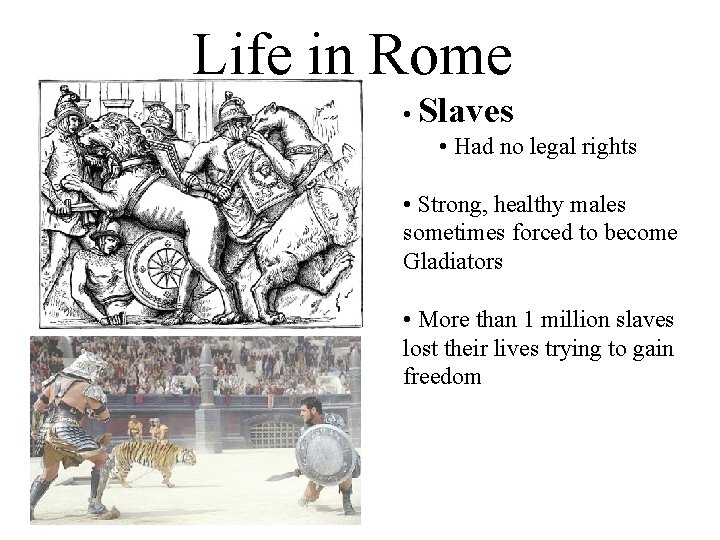 Life in Rome • Slaves • Had no legal rights • Strong, healthy males