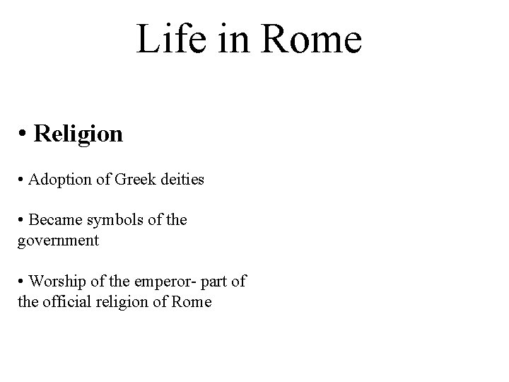 Life in Rome • Religion • Adoption of Greek deities • Became symbols of