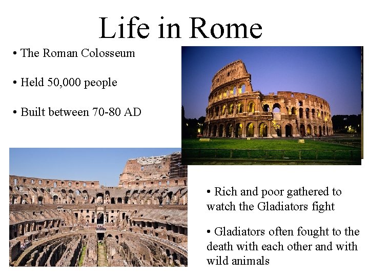 Life in Rome • The Roman Colosseum • Held 50, 000 people • Built