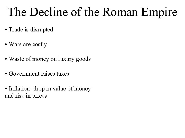 The Decline of the Roman Empire • Trade is disrupted • Wars are costly