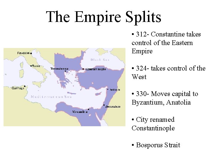 The Empire Splits • 312 - Constantine takes control of the Eastern Empire •