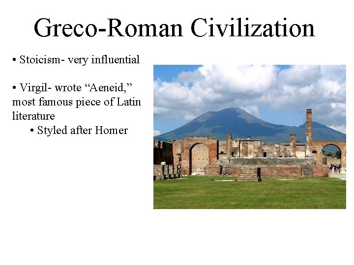 Greco-Roman Civilization • Stoicism- very influential • Virgil- wrote “Aeneid, ” most famous piece