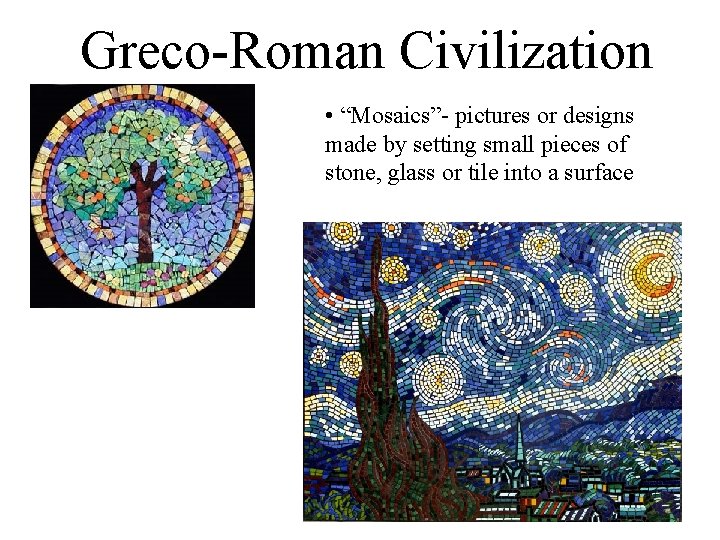 Greco-Roman Civilization • “Mosaics”- pictures or designs made by setting small pieces of stone,