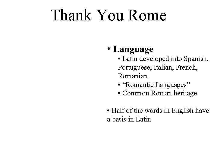 Thank You Rome • Language • Latin developed into Spanish, Portuguese, Italian, French, Romanian