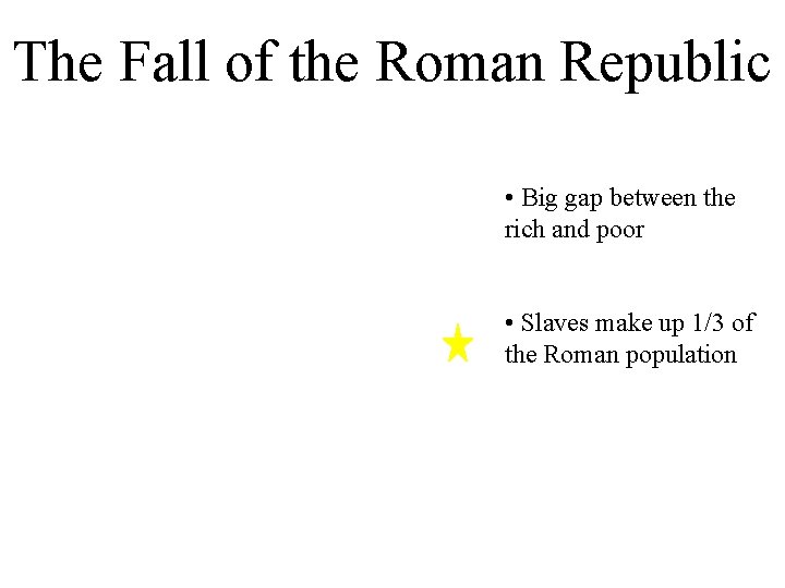 The Fall of the Roman Republic • Big gap between the rich and poor