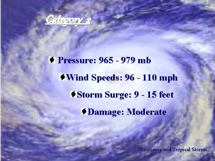 Category 2 Pressure: 965 - 979 mb Wind Speeds: 96 - 110 mph Storm