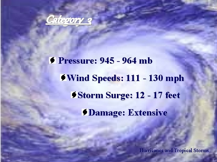 Category 3 Pressure: 945 - 964 mb Wind Speeds: 111 - 130 mph Storm