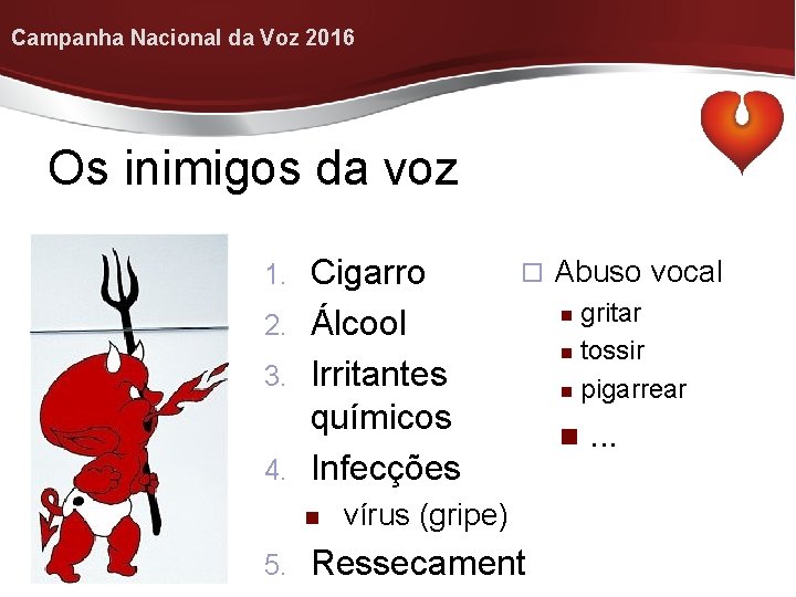 Campanha Nacional da Voz 2016 Os inimigos da voz Cigarro 2. Álcool 3. Irritantes