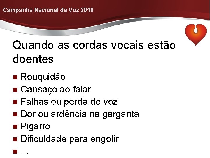 Campanha Nacional da Voz 2016 Quando as cordas vocais estão doentes Rouquidão n Cansaço