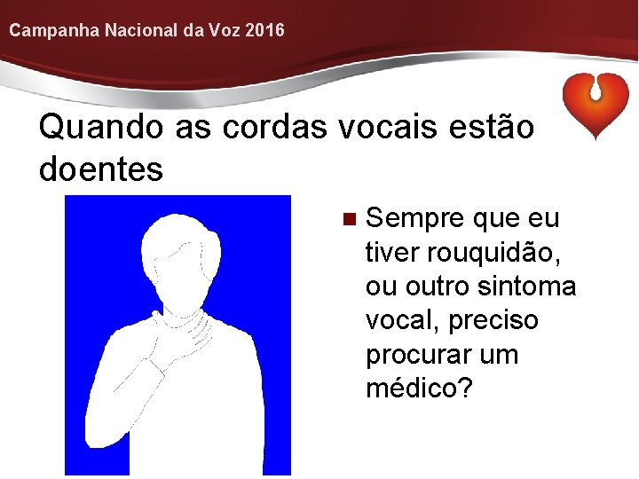 Campanha Nacional da Voz 2016 Quando as cordas vocais estão doentes n Sempre que