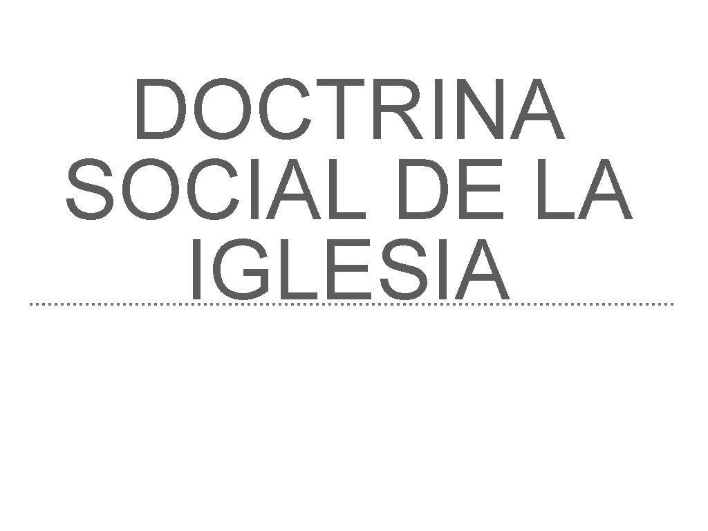 DOCTRINA SOCIAL DE LA IGLESIA 