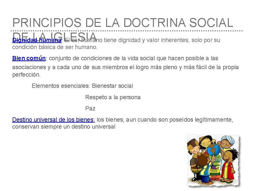 PRINCIPIOS DE LA DOCTRINA SOCIAL DE LA IGLESIA Dignidad humana: El ser humano tiene