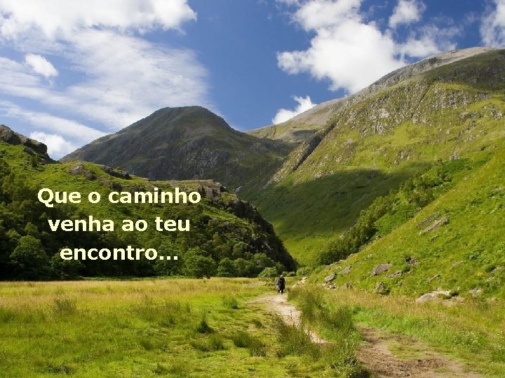 Que o caminho venha ao teu encontro… 