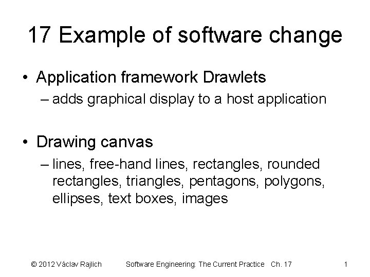 17 Example of software change • Application framework Drawlets – adds graphical display to