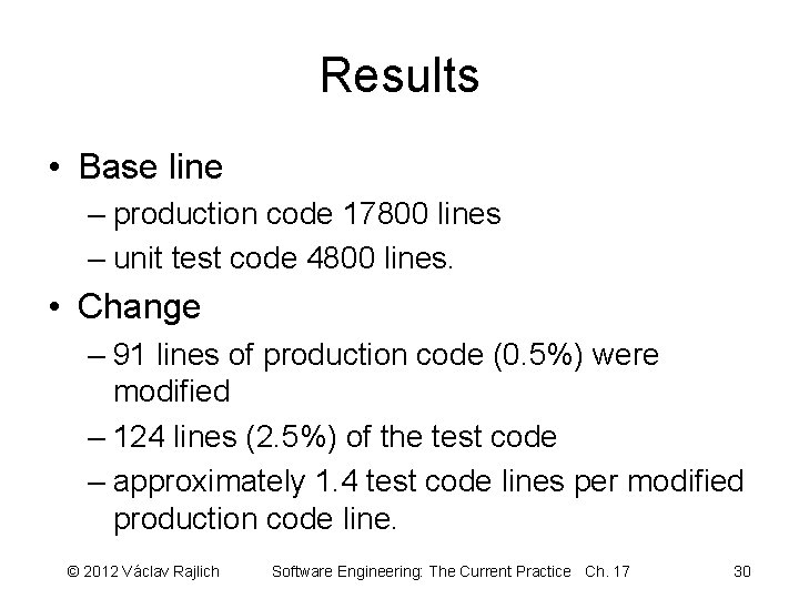 Results • Base line – production code 17800 lines – unit test code 4800