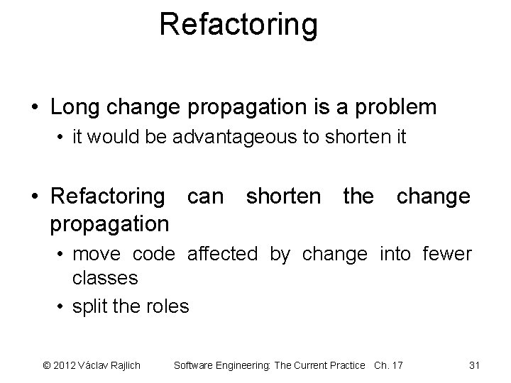 Refactoring • Long change propagation is a problem • it would be advantageous to