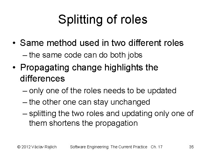 Splitting of roles • Same method used in two different roles – the same